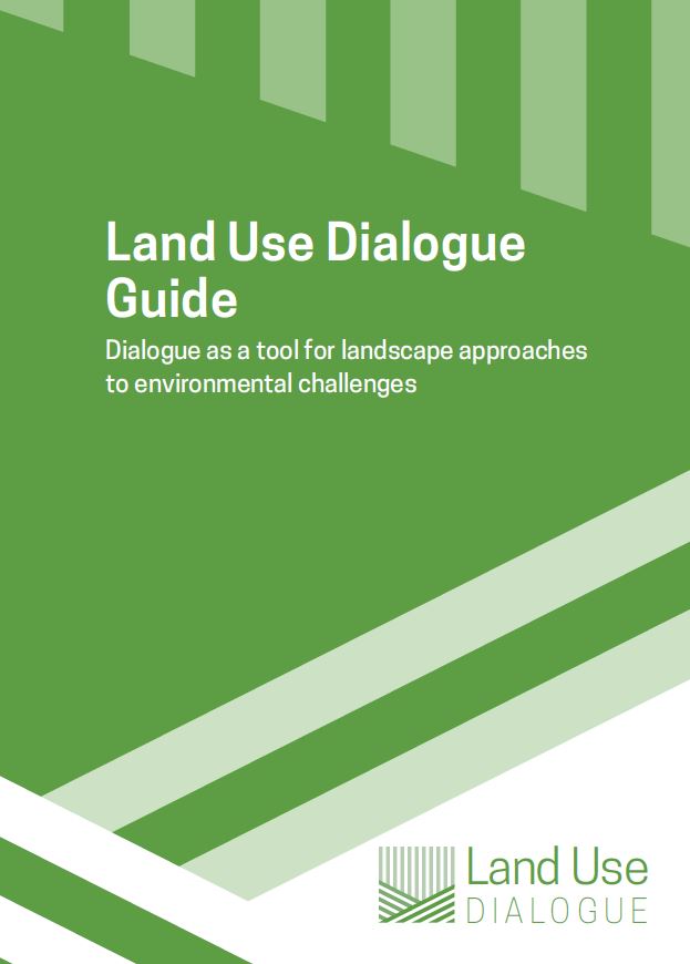 Land Use Dialogue Guide: Dialogue as a Tool for Landscape Approaches to Environmental Challenges
